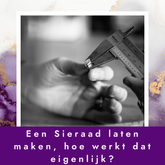 Een sieraad op maat laten maken, hoe werkt dat eigenlijk?