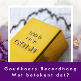 De goudkoers op recordhoogte. Wat betekent dat voor mij?